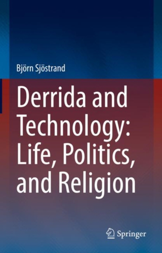 Derrida and Technology: Life, Politics, and Religion (e-bog) af Sjostrand, Bjorn