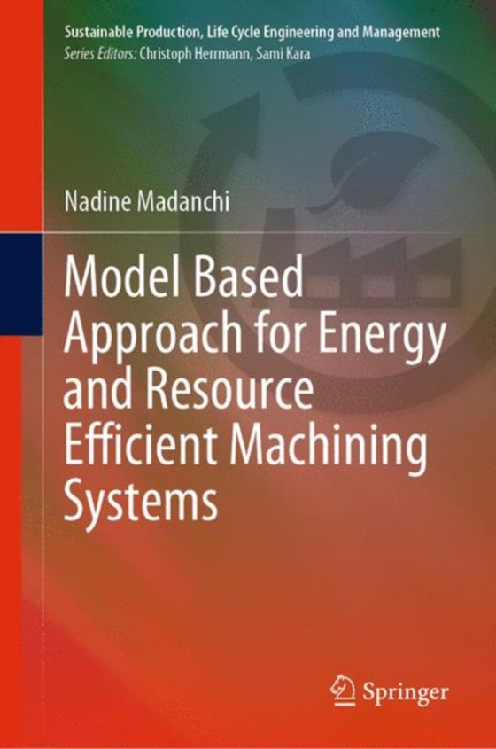 Model Based Approach for Energy and Resource Efficient Machining Systems