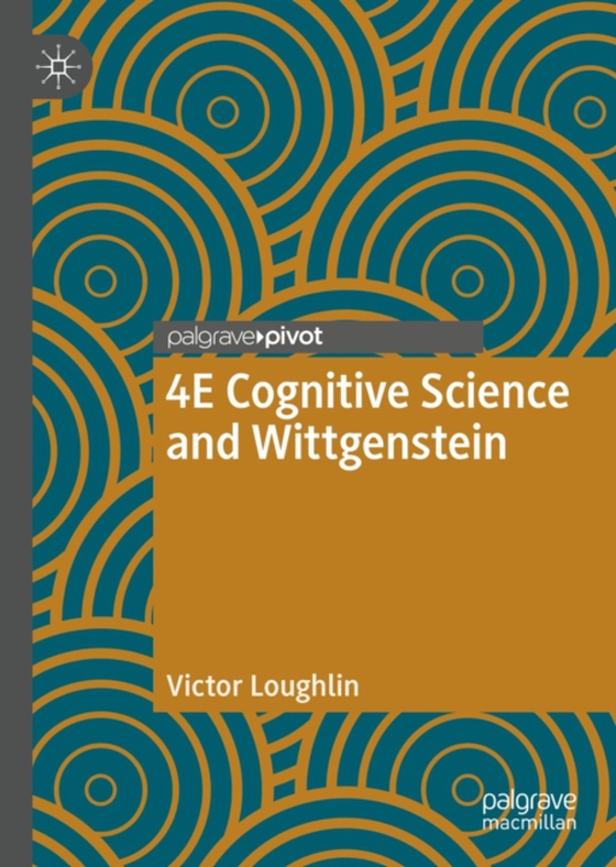 4E Cognitive Science and Wittgenstein (e-bog) af Loughlin, Victor