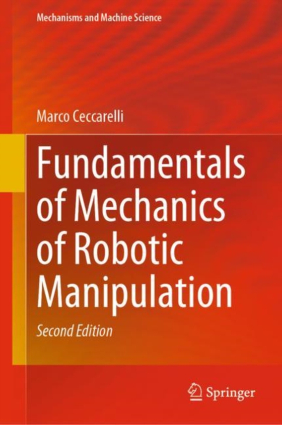 Fundamentals of Mechanics of Robotic Manipulation (e-bog) af Ceccarelli, Marco