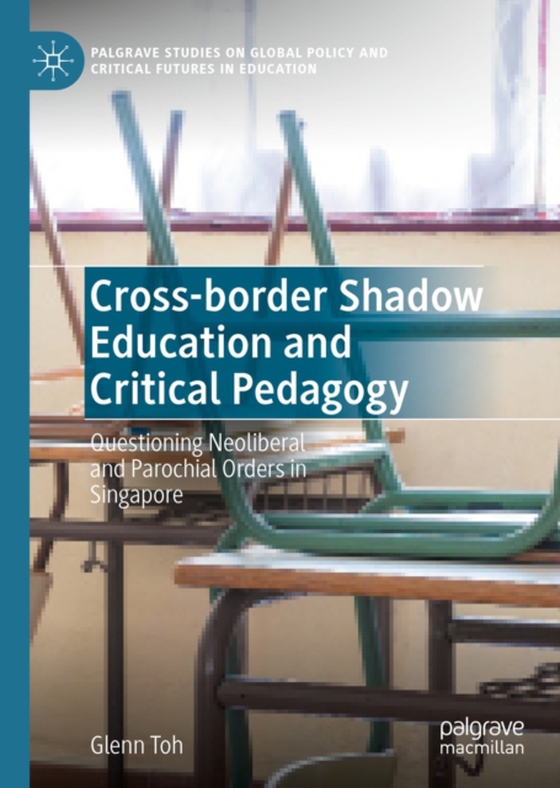 Cross-border Shadow Education and Critical Pedagogy (e-bog) af Toh, Glenn