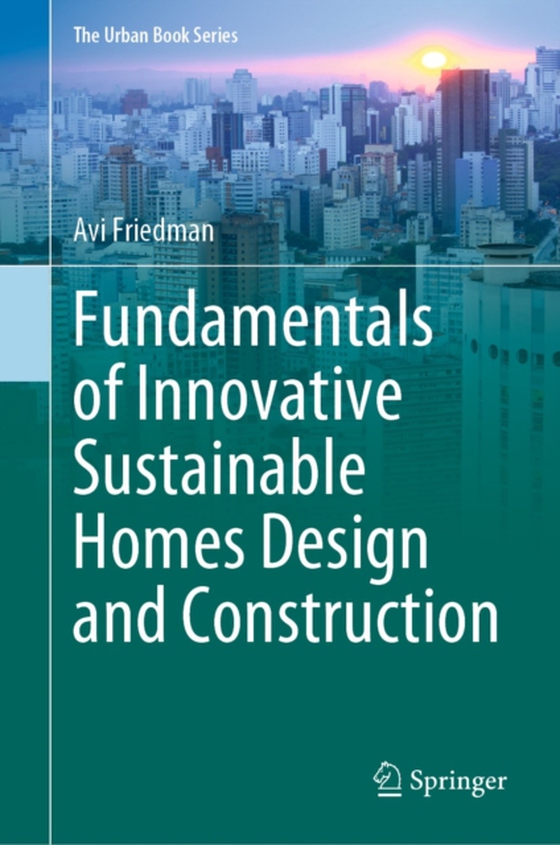 Fundamentals of Innovative Sustainable Homes Design and Construction (e-bog) af Friedman, Avi