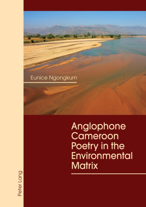 Anglophone Cameroon Poetry in the Environmental Matrix (e-bog) af Eunice Ngongkum, Ngongkum