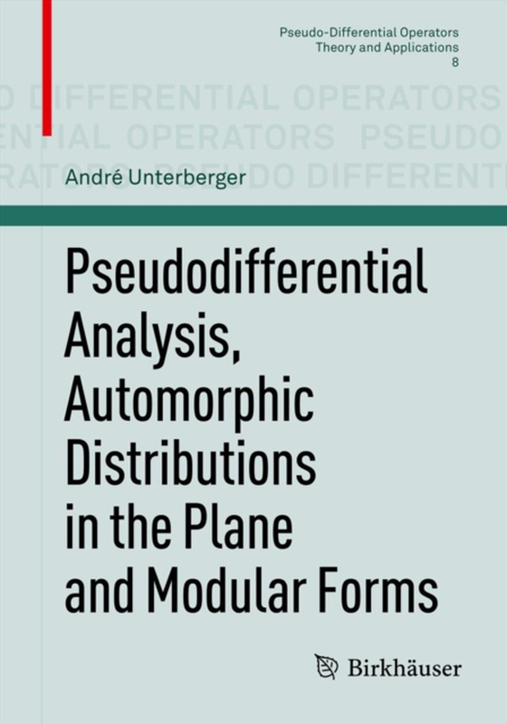 Pseudodifferential Analysis, Automorphic Distributions in the Plane and Modular Forms (e-bog) af Unterberger, Andre