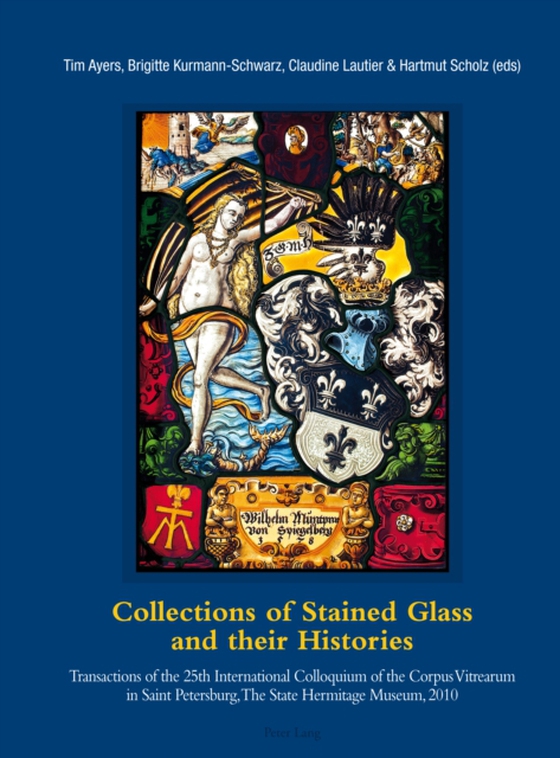 Collections of Stained Glass and their Histories / Glasmalerei-Sammlungen und ihre Geschichte / Les collections de vitraux et leur histoire (e-bog) af -
