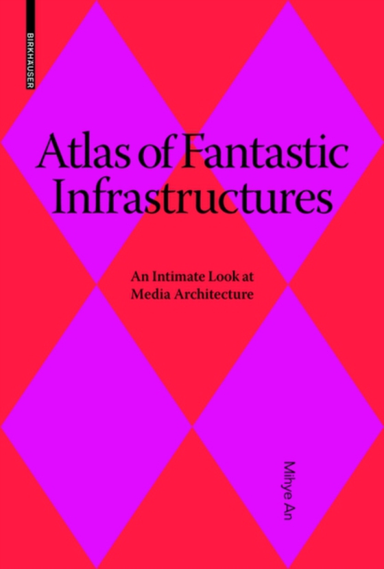 Atlas of Fantastic Infrastructures (e-bog) af An, Mihye