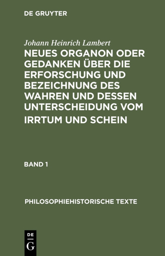 Neues Organon oder Gedanken über die Erforschung und Bezeichnung des Wahren und dessen Unterscheidung vom Irrtum und Schein (e-bog) af Lambert, Johann Heinrich