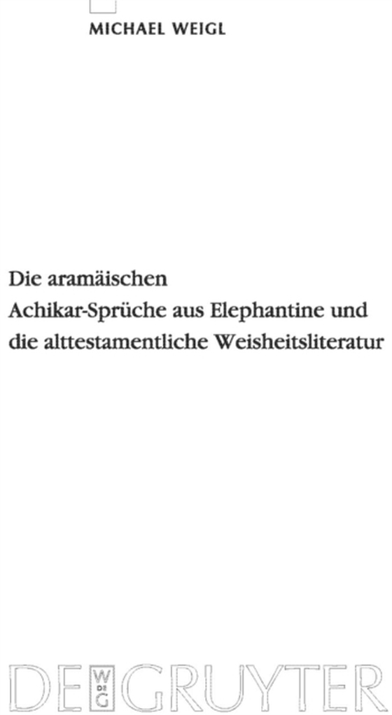 Die aramäischen Achikar-Sprüche aus Elephantine und die alttestamentliche Weisheitsliteratur (e-bog) af Weigl, Michael