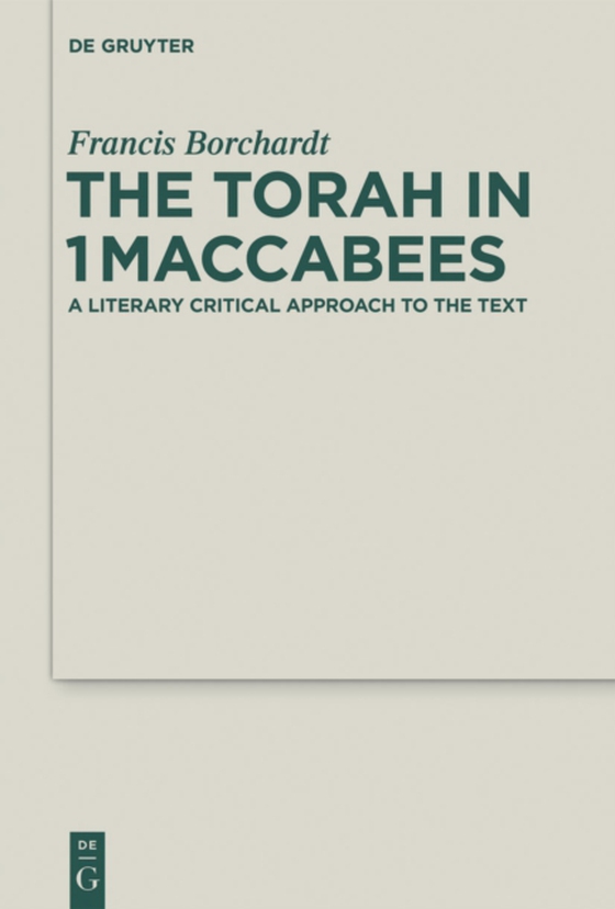 Torah in 1Maccabees (e-bog) af Borchardt, Francis