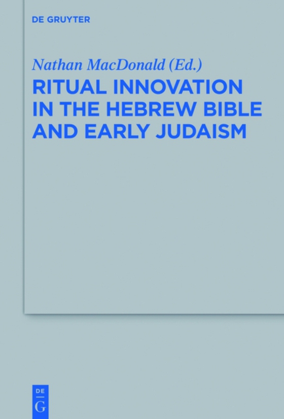 Ritual Innovation in the Hebrew Bible and Early Judaism