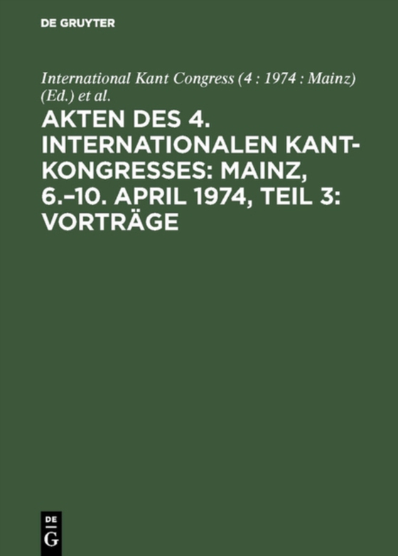 Akten des 4. Internationalen Kant-Kongresses: Mainz, 6.–10. April 1974, Teil 3: Vorträge (e-bog) af -