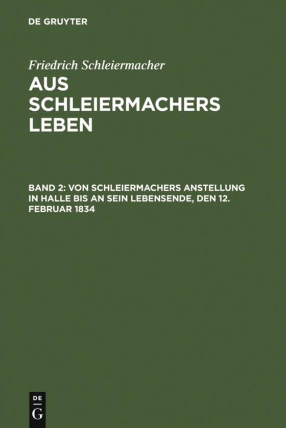 Von Schleiermachers Anstellung in Halle bis an sein Lebensende, den 12. Februar 1834 (e-bog) af Schleiermacher, Friedrich