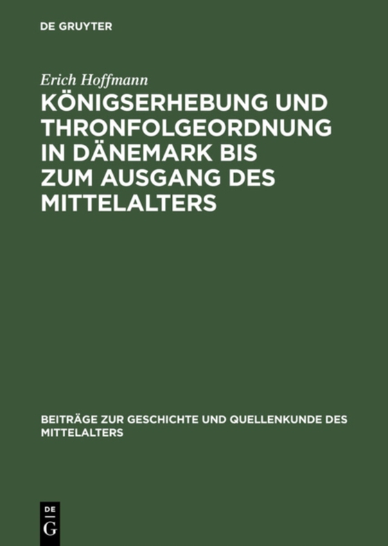 Königserhebung und Thronfolgeordnung in Dänemark bis zum Ausgang des Mittelalters (e-bog) af Hoffmann, Erich