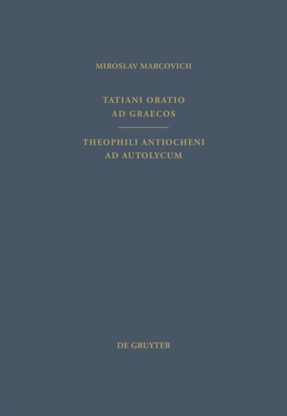 Tatiani Oratio ad Graecos. Theophili Antiocheni ad Autolycum (e-bog) af Syrus, Tatianus