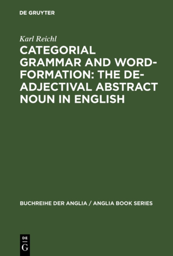 Categorial Grammar and Word-Formation: The De-adjectival Abstract Noun in English (e-bog) af Reichl, Karl