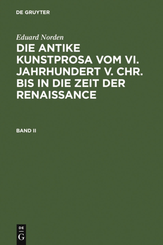 Eduard Norden: Die antike Kunstprosa vom VI. Jahrhundert v. Chr. bis in die Zeit der Renaissance. Band II (e-bog) af Norden, Eduard