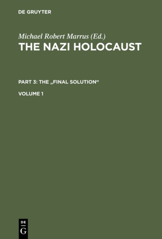 Nazi Holocaust. Part 3: The &quote;Final Solution&quote;. Volume 1 (e-bog) af -