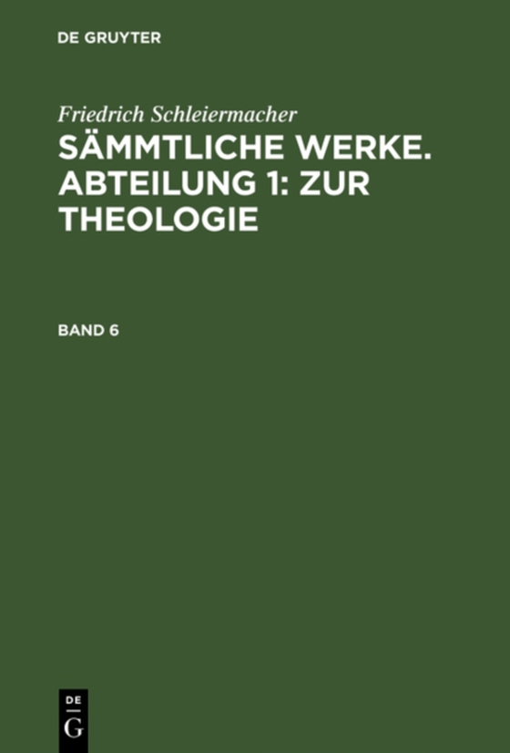 Friedrich Schleiermacher: Sämmtliche Werke. Abteilung 1: Zur Theologie. Band 6 (e-bog) af Schleiermacher, Friedrich