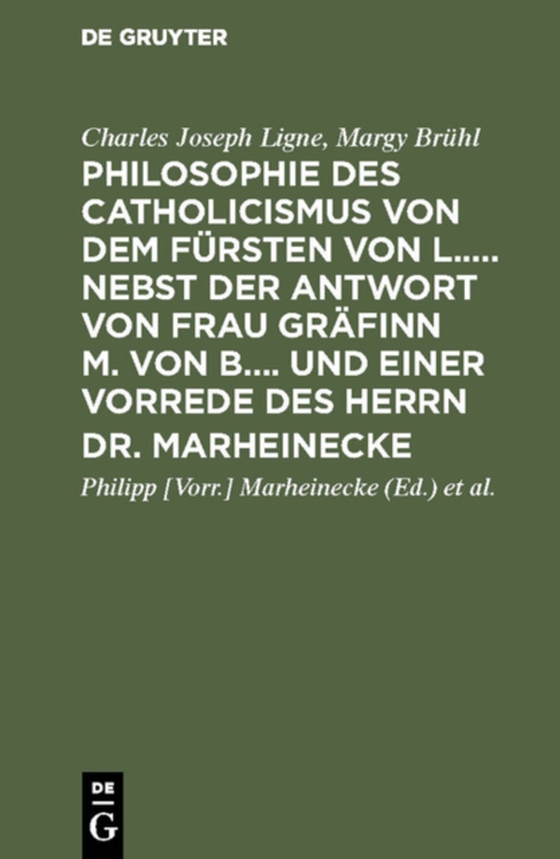 Philosophie des Catholicismus von dem Fürsten von L..... Nebst der Antwort von Frau Gräfinn M. von B.... und einer Vorrede des Herrn Dr. Marheinecke (e-bog) af Bruhl, Margy