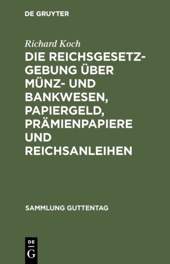 Die Reichsgesetzgebung über Münz- und Bankwesen, Papiergeld, Prämienpapiere und Reichsanleihen (e-bog) af Koch, Richard