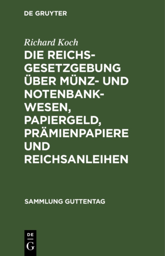 Die Reichsgesetzgebung über Münz- und Notenbankwesen, Papiergeld, Prämienpapiere und Reichsanleihen (e-bog) af Koch, Richard