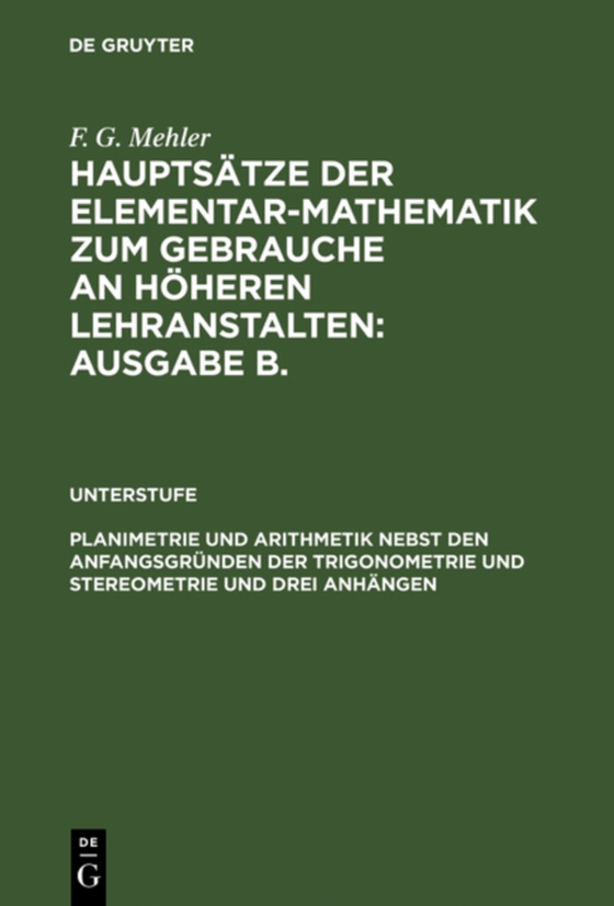 Planimetrie und Arithmetik nebst den Anfangsgründen der Trigonometrie und Stereometrie und drei Anhängen (e-bog) af Mehler, F. G.