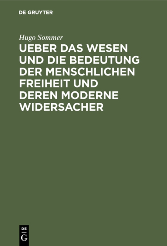 Ueber das Wesen und die Bedeutung der menschlichen Freiheit und deren moderne Widersacher (e-bog) af Sommer, Hugo