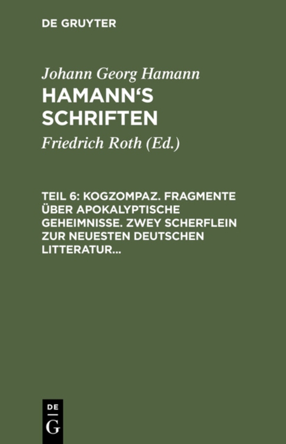 Kogzompaz. Fragmente über apokalyptische Geheimnisse. Zwey Scherflein zur neuesten deutschen Litteratur. Recension der Critik der reinen Vernunft. Briefe von 1779 bis 1784 (e-bog) af Hamann, Johann Georg