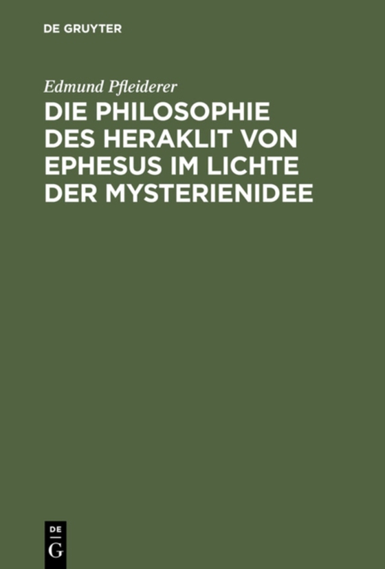 Die Philosophie des Heraklit von Ephesus im Lichte der Mysterienidee (e-bog) af Pfleiderer, Edmund