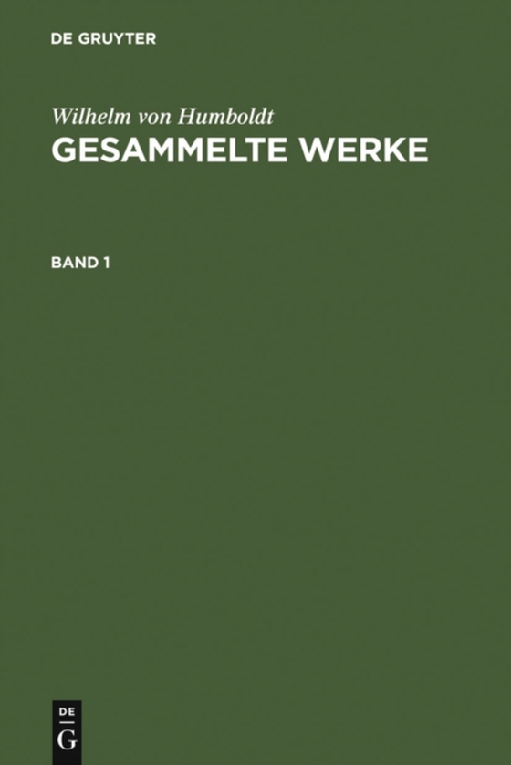 Wilhelm von Humboldt: Gesammelte Werke. Band 1