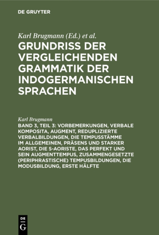 Vorbemerkungen, verbale Komposita, Augment, reduplizierte Verbalbildungen, die Tempusstämme im Allgemeinen, Präsens und starker Aorist, die s-Aoriste, das Perfekt und sein Augmenttempus, zusammengesetzte (periphrastische) Tempusbildungen, die Modusbi (e-bog) af Brugmann, Karl