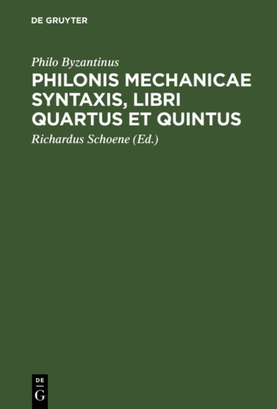 Philonis mechanicae syntaxis, libri quartus et quintus (e-bog) af Byzantinus, Philo