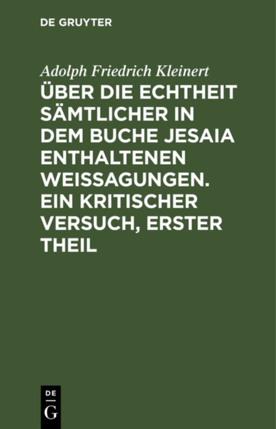 Über die Echtheit sämtlicher in dem Buche Jesaia enthaltenen Weissagungen. Ein kritischer Versuch, erster Theil