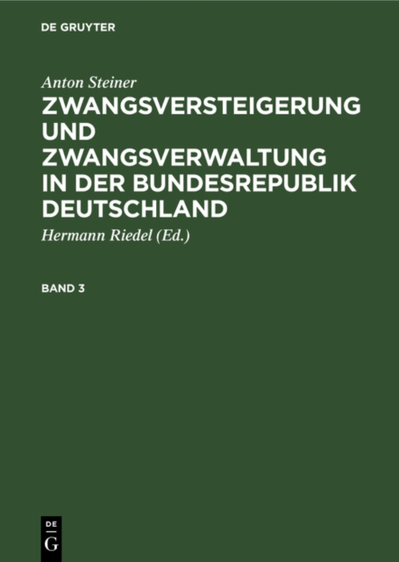 Anton Steiner: Zwangsversteigerung und Zwangsverwaltung in der Bundesrepublik Deutschland. Band 3 (e-bog) af Steiner, Anton