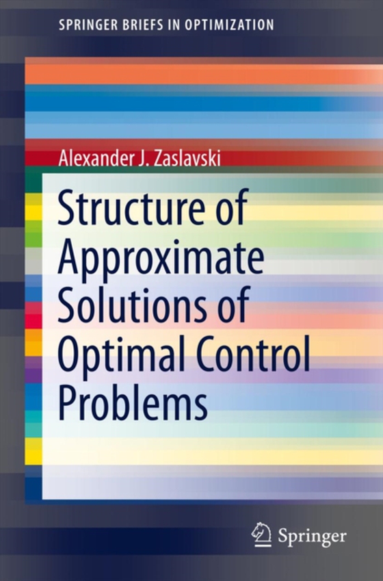 Structure of Approximate Solutions of Optimal Control Problems (e-bog) af Zaslavski, Alexander J.