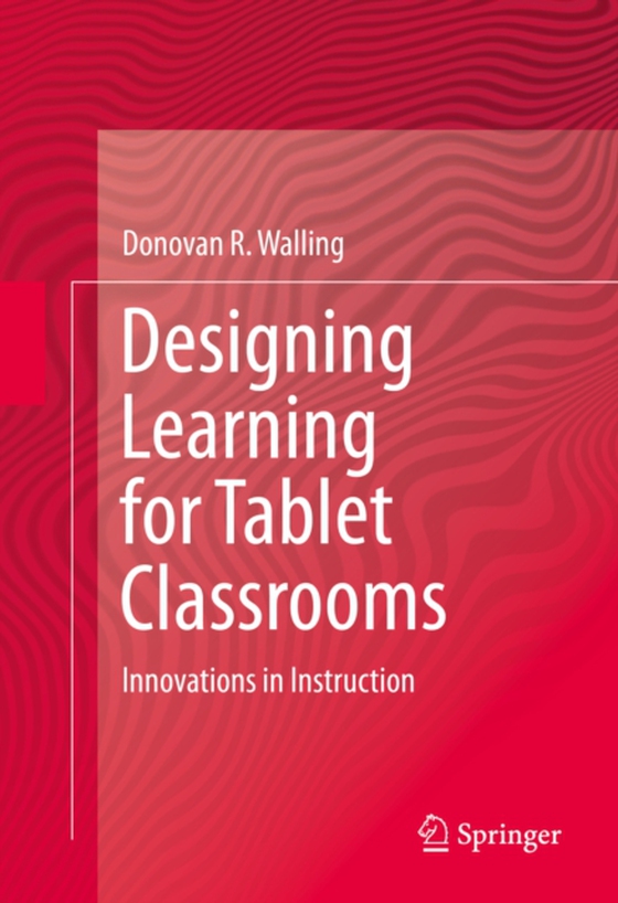 Designing Learning for Tablet Classrooms (e-bog) af Walling, Donovan R.