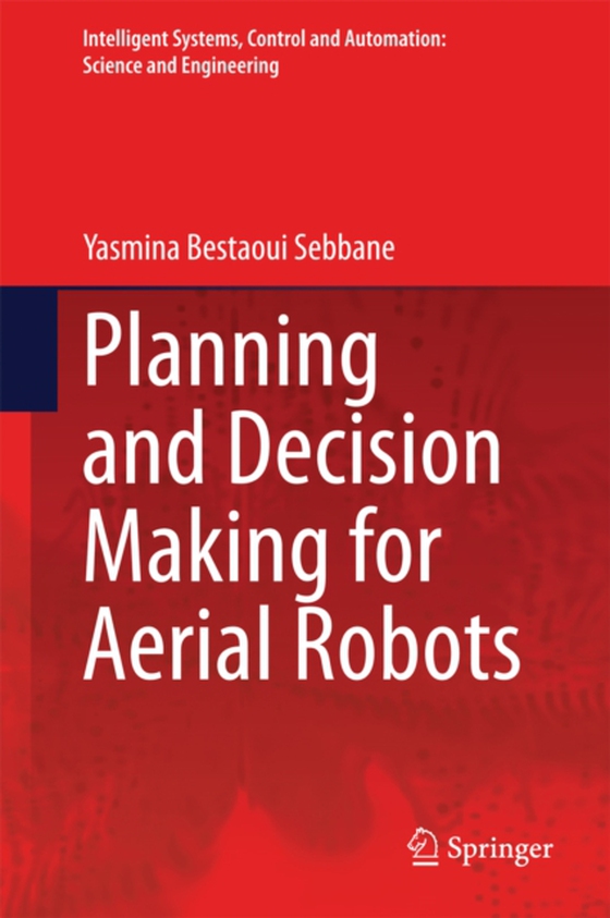 Planning and Decision Making for Aerial Robots (e-bog) af Sebbane, Yasmina Bestaoui