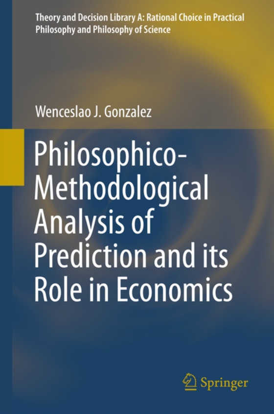 Philosophico-Methodological Analysis of Prediction and its Role in Economics (e-bog) af Gonzalez, Wenceslao J.