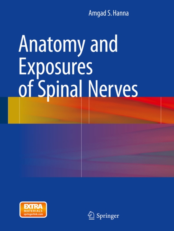 Anatomy and Exposures of Spinal Nerves (e-bog) af Hanna, Amgad S.