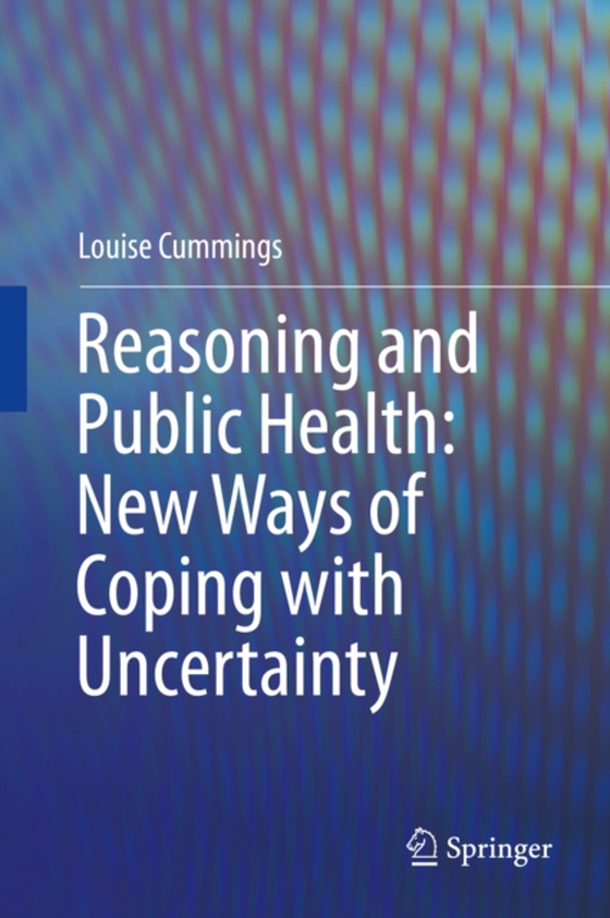 Reasoning and Public Health: New Ways of Coping with Uncertainty (e-bog) af Cummings, Louise