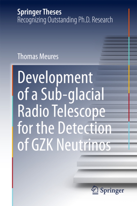 Development of a Sub-glacial Radio Telescope for the Detection of GZK Neutrinos (e-bog) af Meures, Thomas