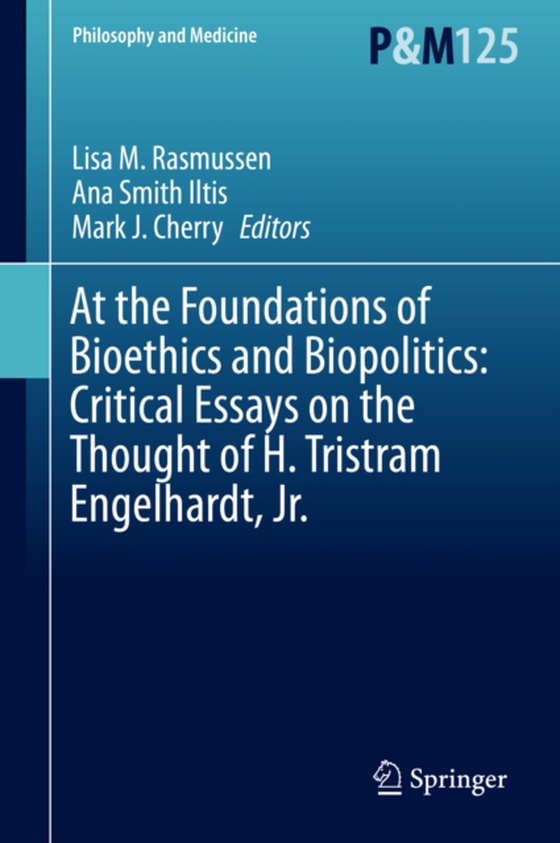 At the Foundations of Bioethics and Biopolitics: Critical Essays on the Thought of H. Tristram Engelhardt, Jr. (e-bog) af -