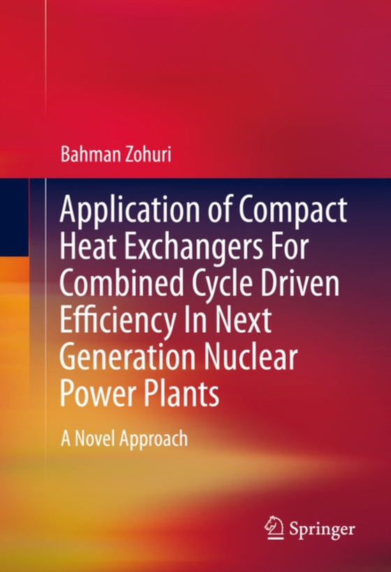 Application of Compact Heat Exchangers For Combined Cycle Driven Efficiency In Next Generation Nuclear Power Plants (e-bog) af Zohuri, Bahman