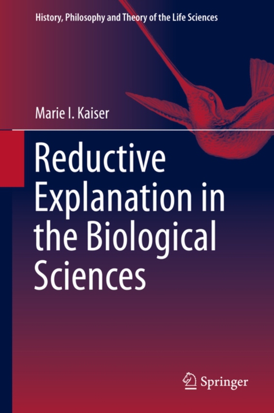 Reductive Explanation in the Biological Sciences (e-bog) af Kaiser, Marie I.