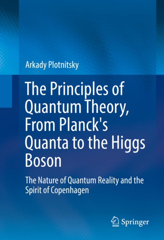 Principles of Quantum Theory, From Planck's Quanta to the Higgs Boson (e-bog) af Plotnitsky, Arkady