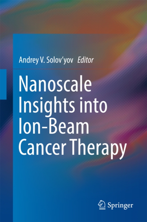 Nanoscale Insights into Ion-Beam Cancer Therapy (e-bog) af -