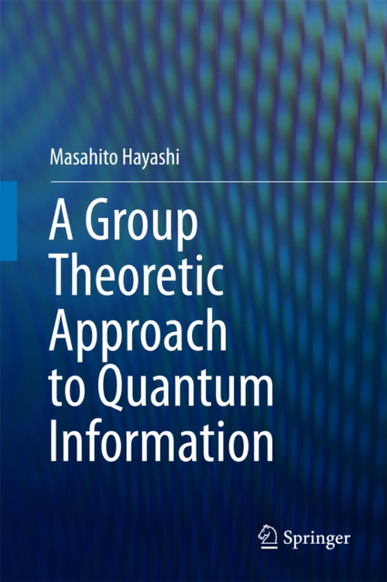 Group Theoretic Approach to Quantum Information (e-bog) af Hayashi, Masahito