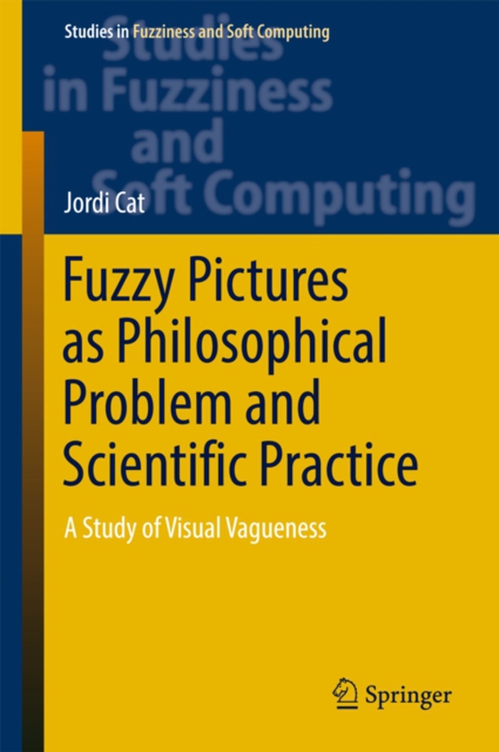 Fuzzy Pictures as Philosophical Problem and Scientific Practice (e-bog) af Cat, Jordi