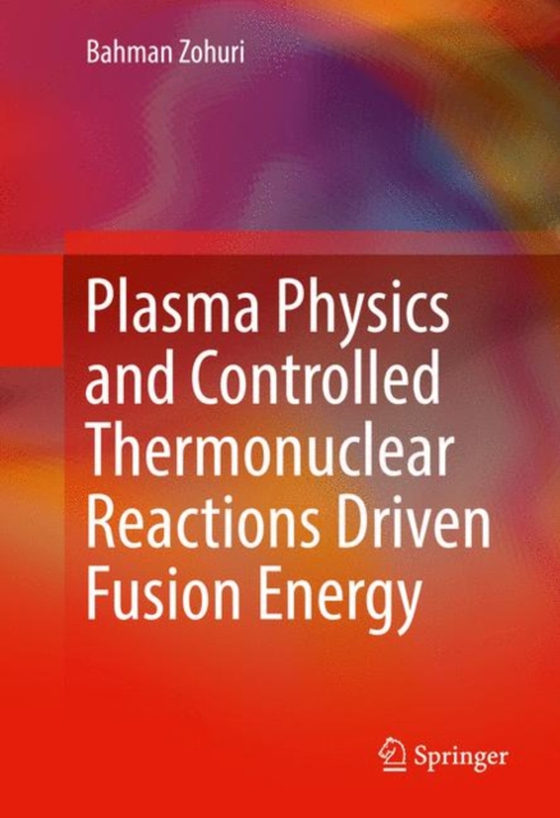 Plasma Physics and Controlled Thermonuclear Reactions Driven Fusion Energy (e-bog) af Zohuri, Bahman