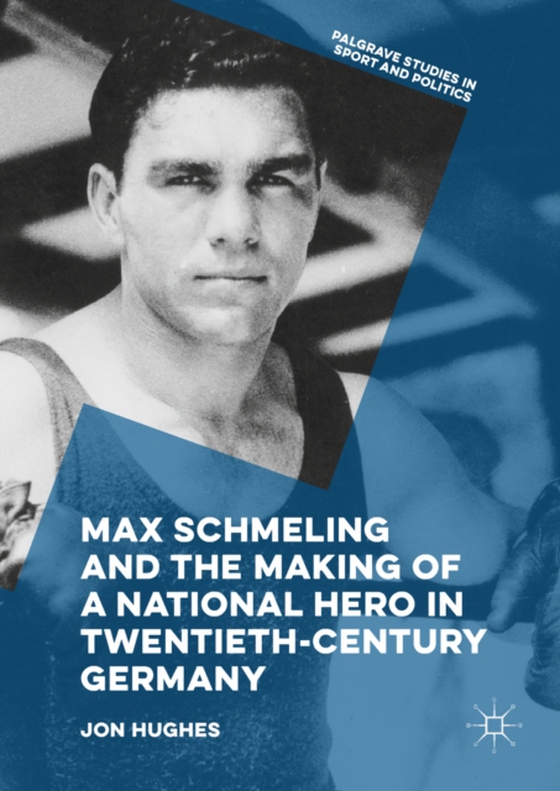 Max Schmeling and the Making of a National Hero in Twentieth-Century Germany (e-bog) af Hughes, Jon